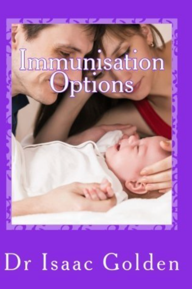 Immunisations Options: A Simple Guide for Parents Who Care. 2015 By Isaac Golden